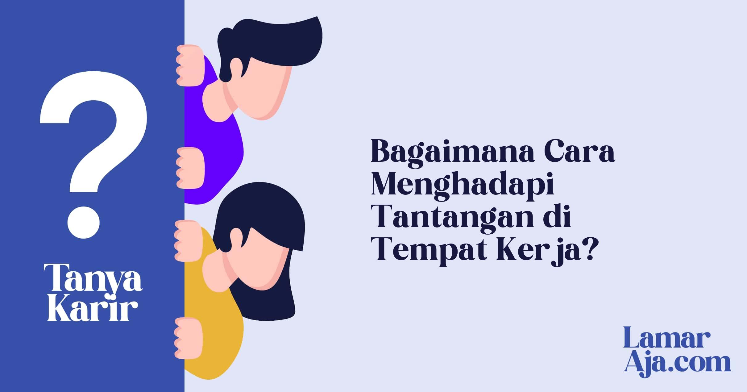 Bagaimana Cara Menghadapi Tantangan di Tempat Kerja?